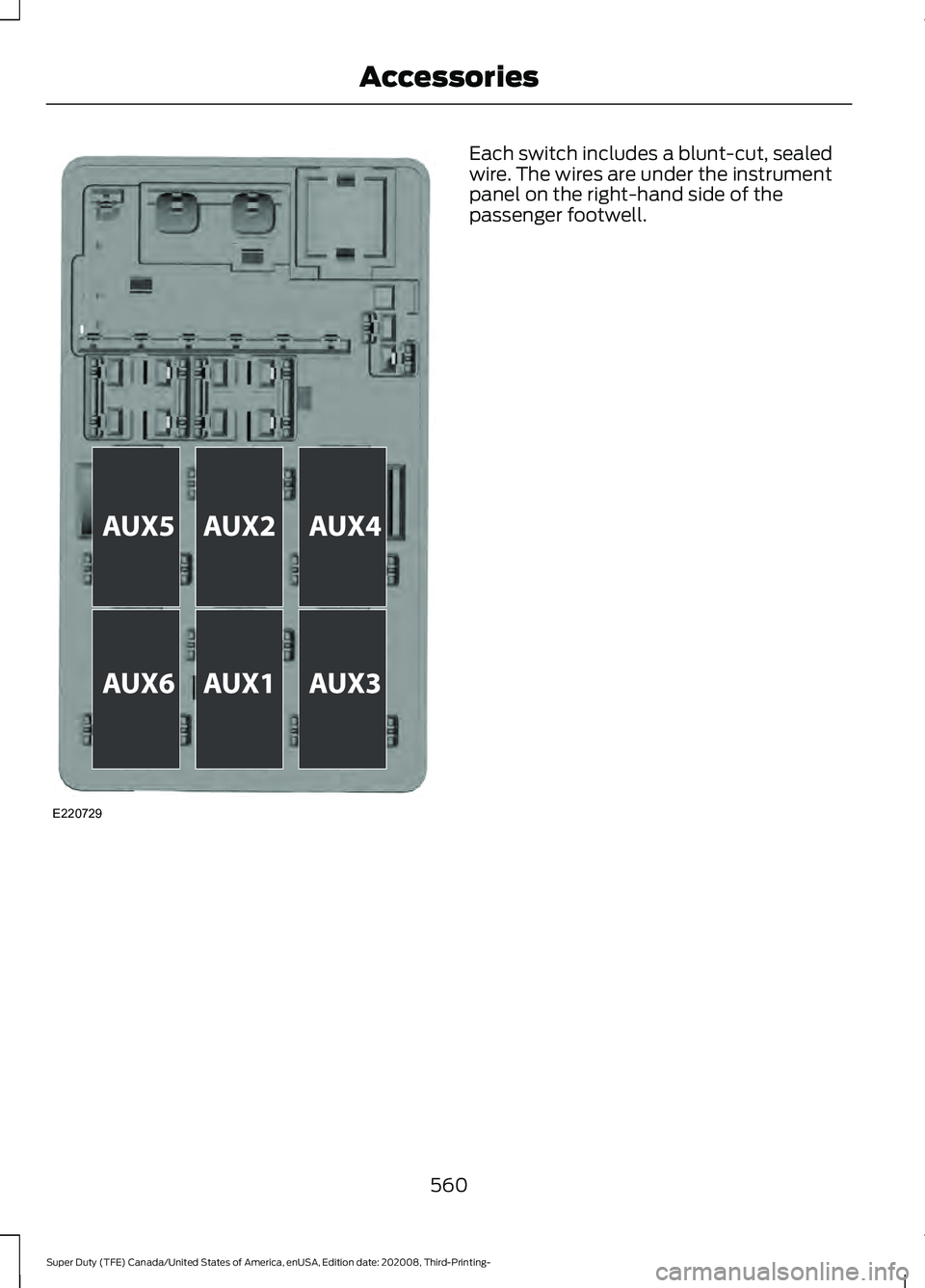 FORD F-450 2021 Owners Manual Each switch includes a blunt-cut, sealed
wire. The wires are under the instrument
panel on the right-hand side of the
passenger footwell.
560
Super Duty (TFE) Canada/United States of America, enUSA, E FORD F-450 2021 Owners Manual Each switch includes a blunt-cut, sealed
wire. The wires are under the instrument
panel on the right-hand side of the
passenger footwell.
560
Super Duty (TFE) Canada/United States of America, enUSA, E