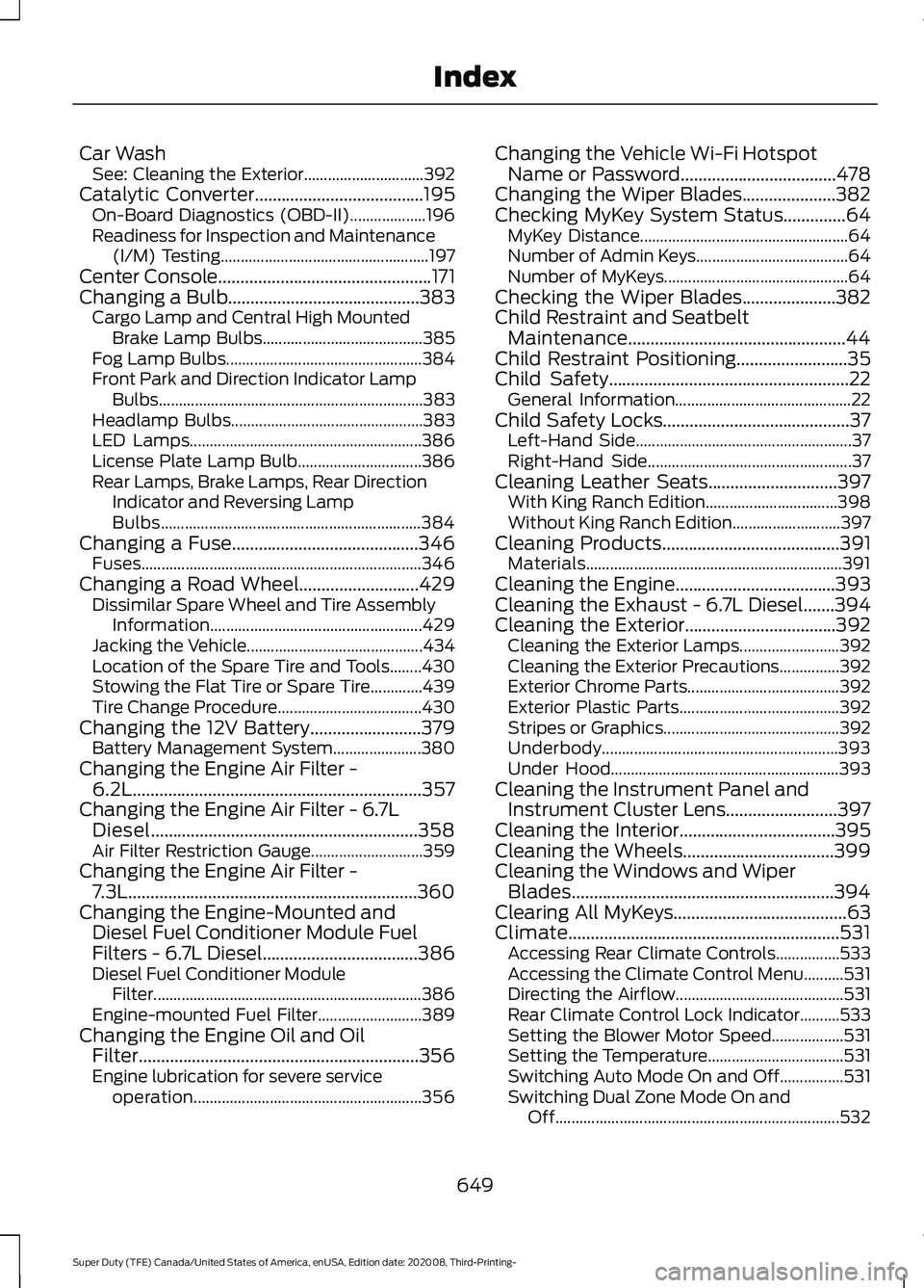 FORD F-450 2021 Service Manual Car Wash
See: Cleaning the Exterior.............................. 392
Catalytic Converter......................................195
On-Board Diagnostics (OBD-II)................... 196
Readiness for In