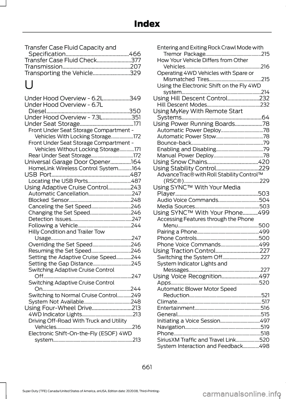 FORD F-450 2021  Owners Manual Transfer Case Fluid Capacity and
Specification..............................................466
Transfer Case Fluid Check.........................377
Transmission......................................