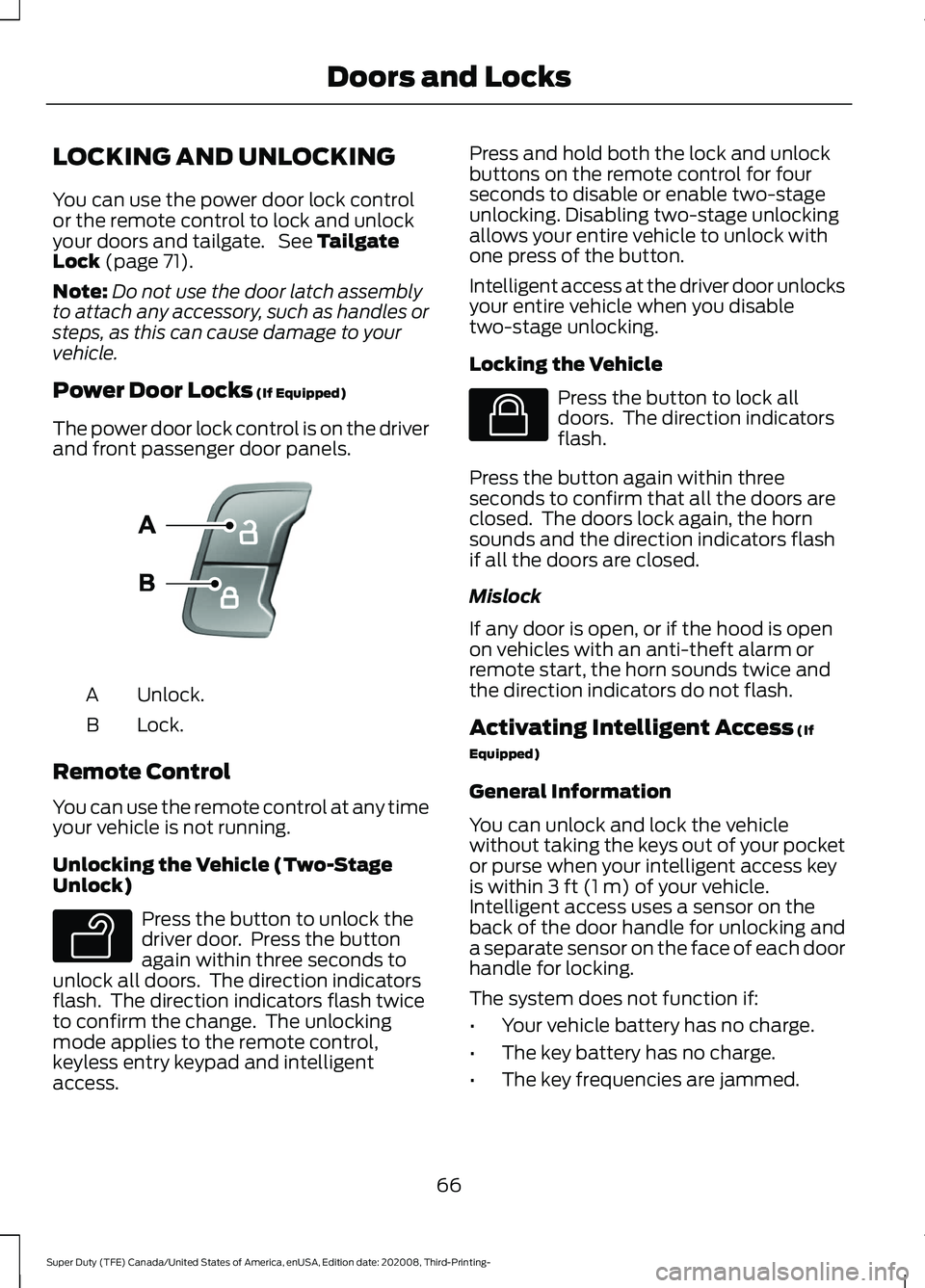 FORD F-450 2021  Owners Manual LOCKING AND UNLOCKING
You can use the power door lock control
or the remote control to lock and unlock
your doors and tailgate.  See Tailgate
Lock (page 71).
Note: Do not use the door latch assembly
t