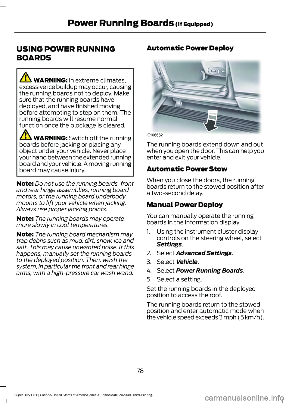 FORD F-450 2021  Owners Manual USING POWER RUNNING
BOARDS
WARNING: In extreme climates,
excessive ice buildup may occur, causing
the running boards not to deploy. Make
sure that the running boards have
deployed, and have finished m