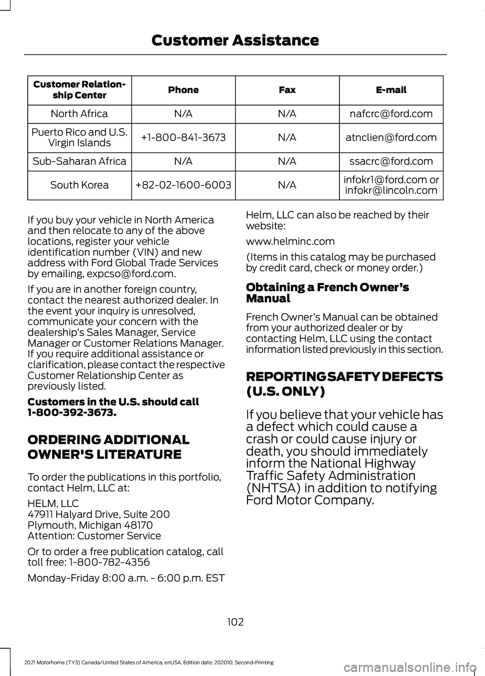 FORD F-53 2021 Owners Manual E-mail
Fax
Phone
Customer Relation-
ship Center
nafcrc@ford.com
N/A
N/A
North Africa
atnclien@ford.com
N/A
+1-800-841-3673
Puerto Rico and U.S.
Virgin Islands
ssacrc@ford.com
N/A
N/A
Sub-Saharan Afric FORD F-53 2021 Owners Manual E-mail
Fax
Phone
Customer Relation-
ship Center
nafcrc@ford.com
N/A
N/A
North Africa
atnclien@ford.com
N/A
+1-800-841-3673
Puerto Rico and U.S.
Virgin Islands
ssacrc@ford.com
N/A
N/A
Sub-Saharan Afric