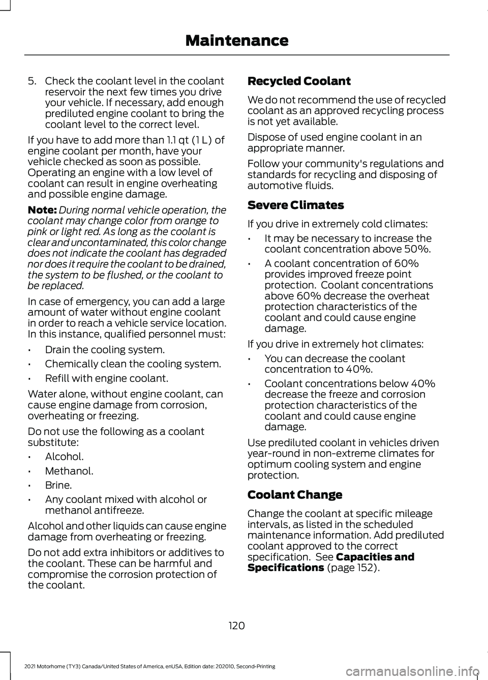 FORD F-53 2021 Owners Manual 5. Check the coolant level in the coolant
reservoir the next few times you drive
your vehicle. If necessary, add enough
prediluted engine coolant to bring the
coolant level to the correct level.
If yo FORD F-53 2021 Owners Manual 5. Check the coolant level in the coolant
reservoir the next few times you drive
your vehicle. If necessary, add enough
prediluted engine coolant to bring the
coolant level to the correct level.
If yo