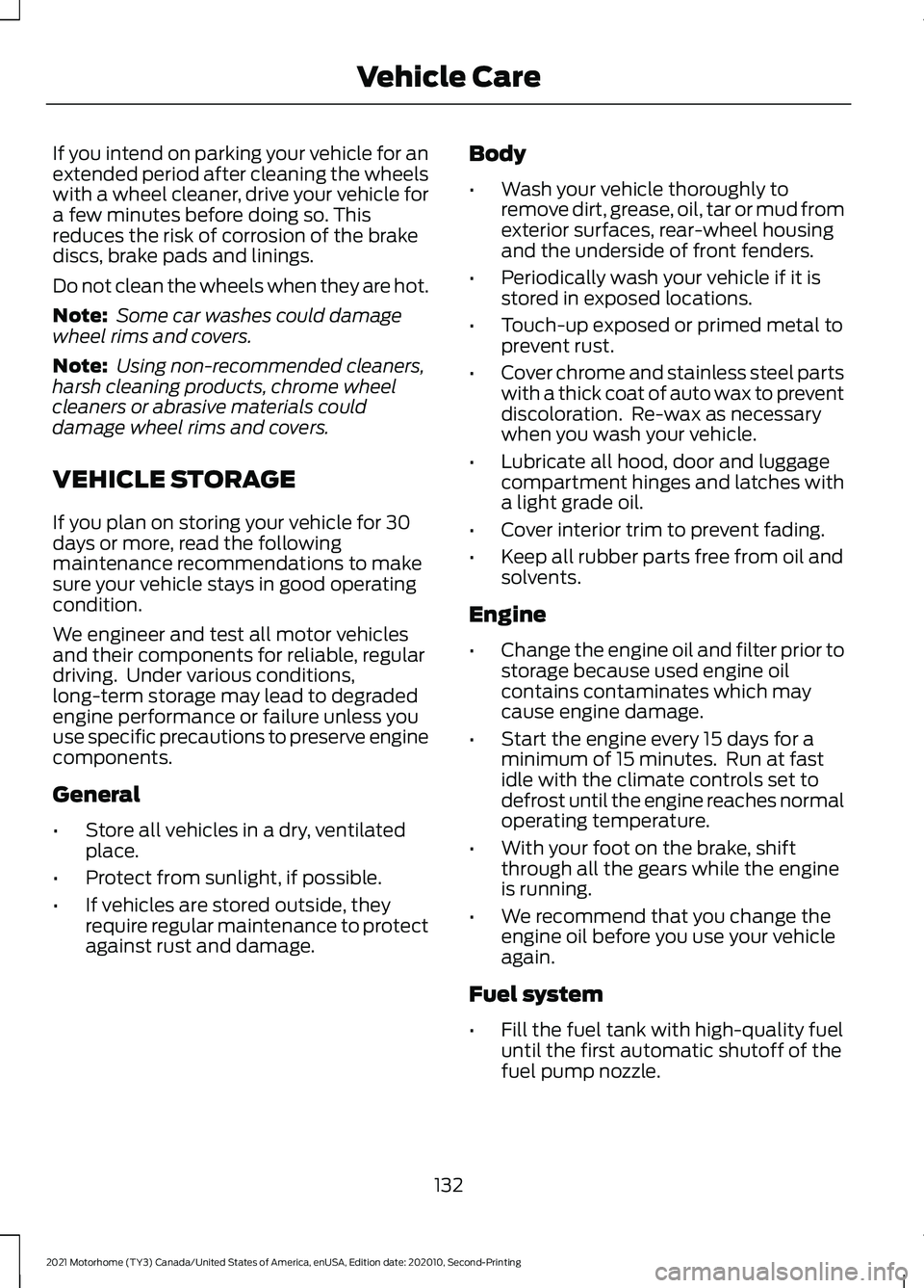 FORD F-53 2021  Owners Manual If you intend on parking your vehicle for an
extended period after cleaning the wheels
with a wheel cleaner, drive your vehicle for
a few minutes before doing so. This
reduces the risk of corrosion of
