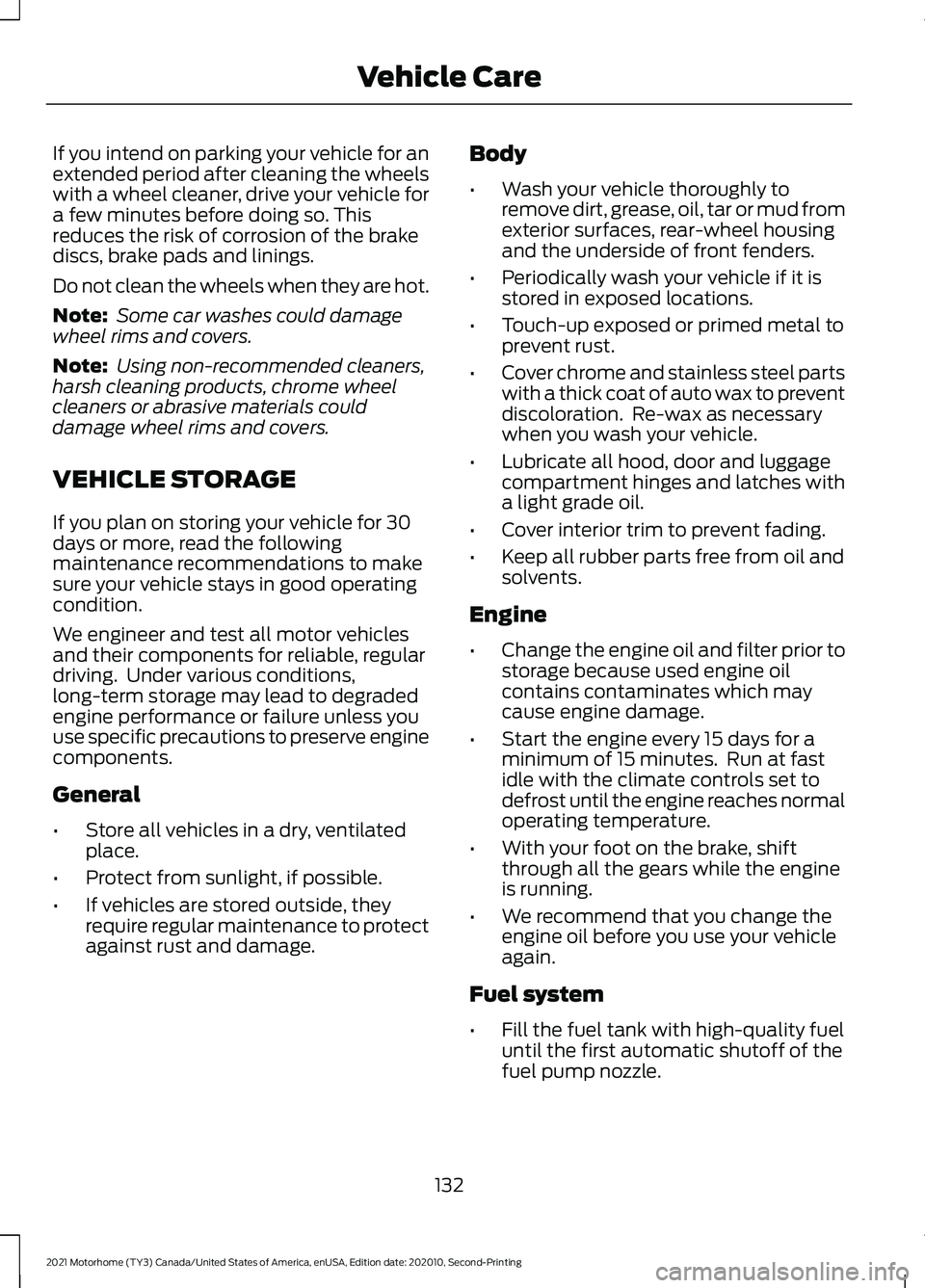 FORD F-53 2021 Owners Manual If you intend on parking your vehicle for an
extended period after cleaning the wheels
with a wheel cleaner, drive your vehicle for
a few minutes before doing so. This
reduces the risk of corrosion of FORD F-53 2021 Owners Manual If you intend on parking your vehicle for an
extended period after cleaning the wheels
with a wheel cleaner, drive your vehicle for
a few minutes before doing so. This
reduces the risk of corrosion of
