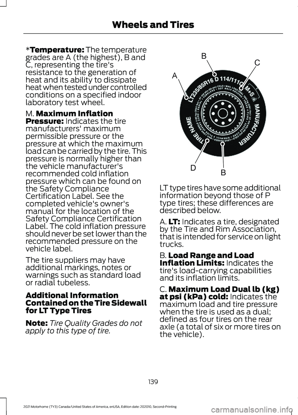FORD F-53 2021 Owners Guide *Temperature: The temperature
grades are A (the highest), B and
C, representing the tire's
resistance to the generation of
heat and its ability to dissipate
heat when tested under controlled
condi FORD F-53 2021 Owners Guide *Temperature: The temperature
grades are A (the highest), B and
C, representing the tire's
resistance to the generation of
heat and its ability to dissipate
heat when tested under controlled
condi