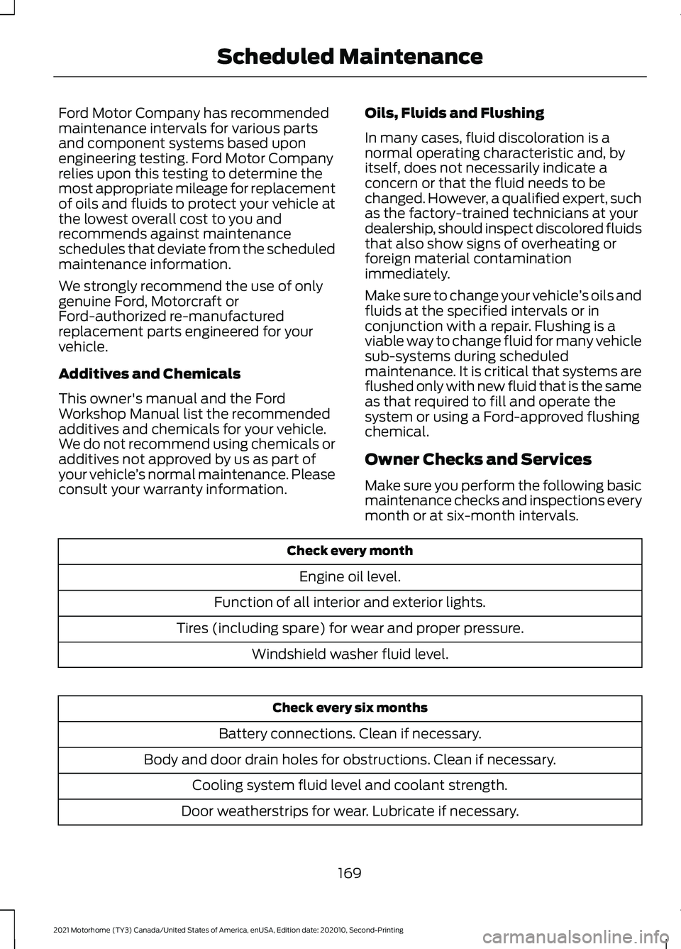 FORD F-53 2021 Owners Manual Ford Motor Company has recommended
maintenance intervals for various parts
and component systems based upon
engineering testing. Ford Motor Company
relies upon this testing to determine the
most appro FORD F-53 2021 Owners Manual Ford Motor Company has recommended
maintenance intervals for various parts
and component systems based upon
engineering testing. Ford Motor Company
relies upon this testing to determine the
most appro