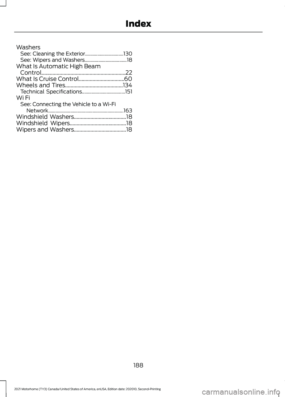 FORD F-53 2021  Owners Manual Washers
See: Cleaning the Exterior............................... 130
See: Wipers and Washers.................................. 18
What Is Automatic High Beam Control..................................