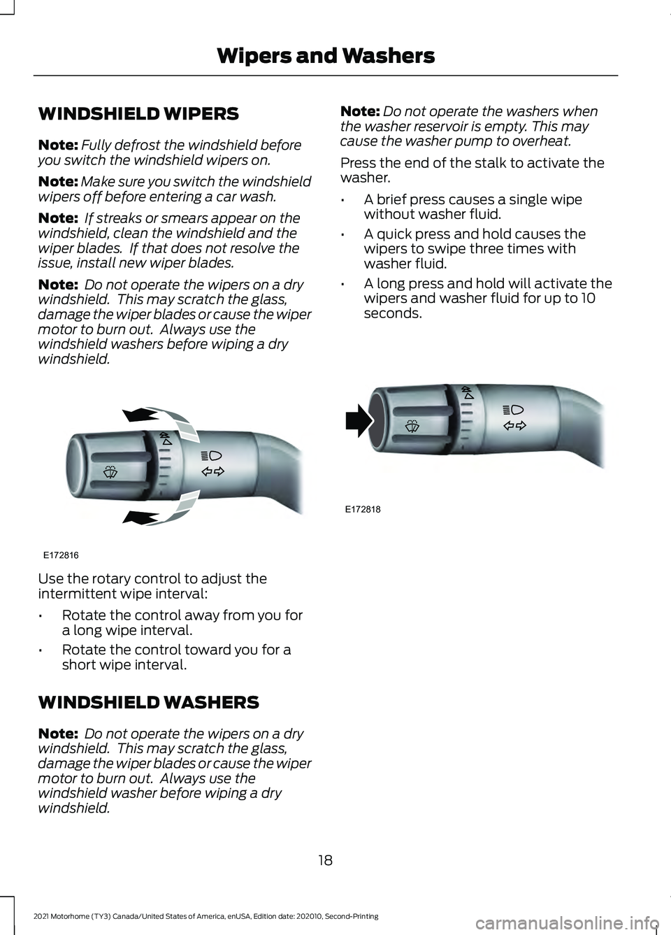 FORD F-53 2021 Owners Manual WINDSHIELD WIPERS
Note:
Fully defrost the windshield before
you switch the windshield wipers on.
Note: Make sure you switch the windshield
wipers off before entering a car wash.
Note: If streaks or s FORD F-53 2021 Owners Manual WINDSHIELD WIPERS
Note:
Fully defrost the windshield before
you switch the windshield wipers on.
Note: Make sure you switch the windshield
wipers off before entering a car wash.
Note: If streaks or s