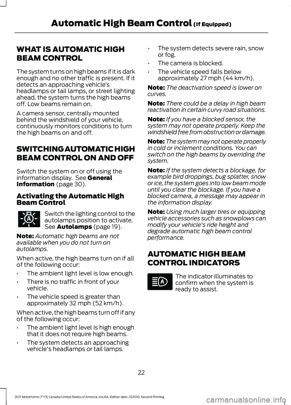 FORD F-53 2021  Owners Manual WHAT IS AUTOMATIC HIGH
BEAM CONTROL
The system turns on high beams if it is dark
enough and no other traffic is present. If it
detects an approaching vehicle
’s
headlamps or tail lamps, or street li