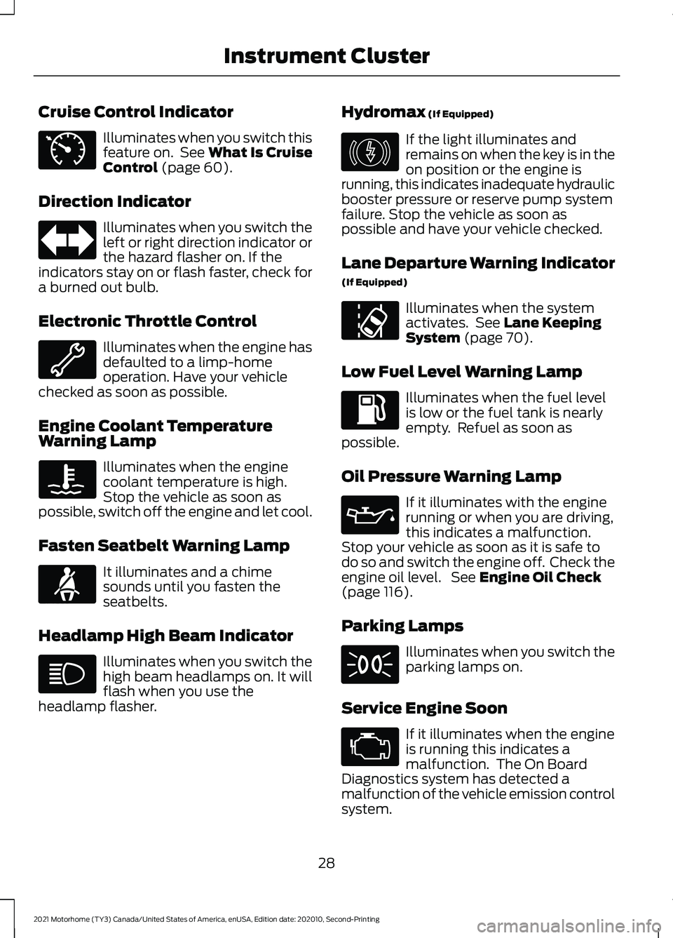 FORD F-53 2021  Owners Manual Cruise Control Indicator
Illuminates when you switch this
feature on.  See What Is Cruise
Control (page 60).
Direction Indicator Illuminates when you switch the
left or right direction indicator or
th