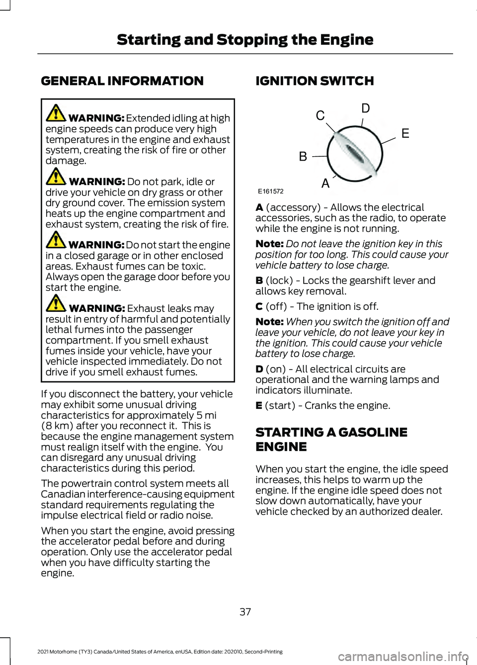 FORD F-53 2021 Owners Manual GENERAL INFORMATION
WARNING: Extended idling at high
engine speeds can produce very high
temperatures in the engine and exhaust
system, creating the risk of fire or other
damage. WARNING:
Do not park FORD F-53 2021 Owners Manual GENERAL INFORMATION
WARNING: Extended idling at high
engine speeds can produce very high
temperatures in the engine and exhaust
system, creating the risk of fire or other
damage. WARNING:
Do not park