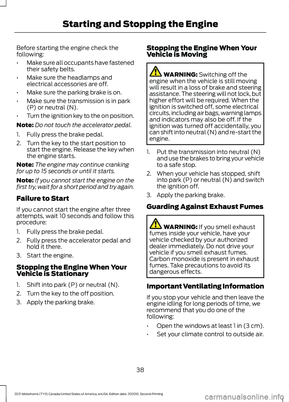 FORD F-53 2021 Owners Manual Before starting the engine check the
following:
•
Make sure all occupants have fastened
their safety belts.
• Make sure the headlamps and
electrical accessories are off.
• Make sure the parking FORD F-53 2021 Owners Manual Before starting the engine check the
following:
•
Make sure all occupants have fastened
their safety belts.
• Make sure the headlamps and
electrical accessories are off.
• Make sure the parking