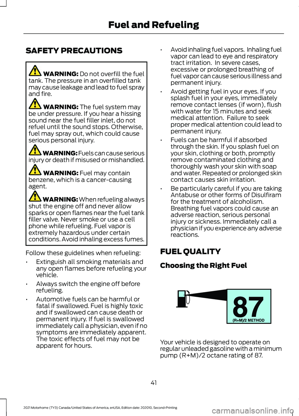 FORD F-53 2021 Service Manual SAFETY PRECAUTIONS
WARNING: Do not overfill the fuel
tank. The pressure in an overfilled tank
may cause leakage and lead to fuel spray
and fire. WARNING:
The fuel system may
be under pressure. If you FORD F-53 2021 Service Manual SAFETY PRECAUTIONS
WARNING: Do not overfill the fuel
tank. The pressure in an overfilled tank
may cause leakage and lead to fuel spray
and fire. WARNING:
The fuel system may
be under pressure. If you