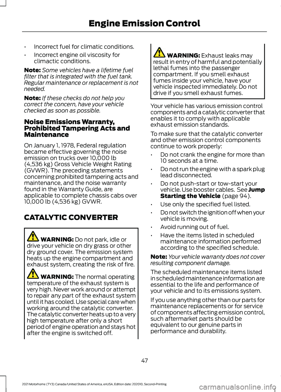 FORD F-53 2021  Owners Manual •
Incorrect fuel for climatic conditions.
• Incorrect engine oil viscosity for
climactic conditions.
Note: Some vehicles have a lifetime fuel
filter that is integrated with the fuel tank.
Regular 