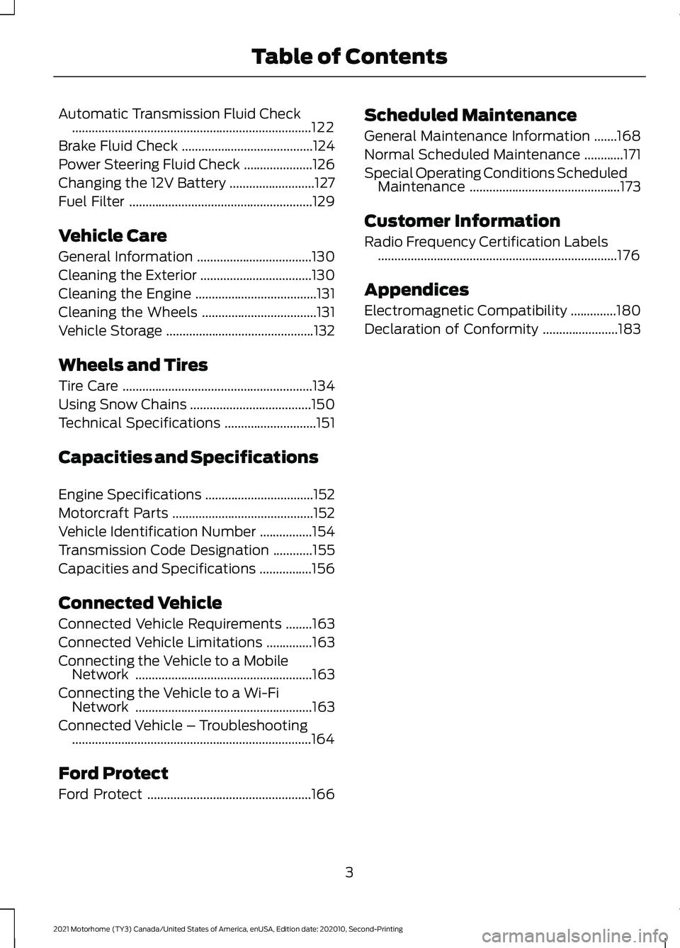 FORD F-53 2021  Owners Manual Automatic Transmission Fluid Check
........................................................................\
.122
Brake Fluid Check ........................................
124
Power Steering Fluid Ch