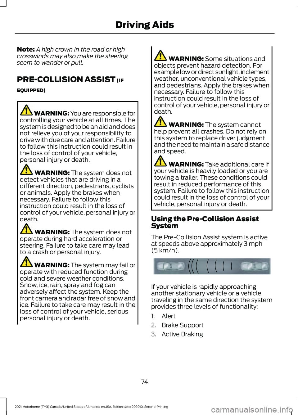 FORD F-53 2021 Manual PDF Note:
A high crown in the road or high
crosswinds may also make the steering
seem to wander or pull.
PRE-COLLISION ASSIST (IF
EQUIPPED) WARNING: You are responsible for
controlling your vehicle at all FORD F-53 2021 Manual PDF Note:
A high crown in the road or high
crosswinds may also make the steering
seem to wander or pull.
PRE-COLLISION ASSIST (IF
EQUIPPED) WARNING: You are responsible for
controlling your vehicle at all
