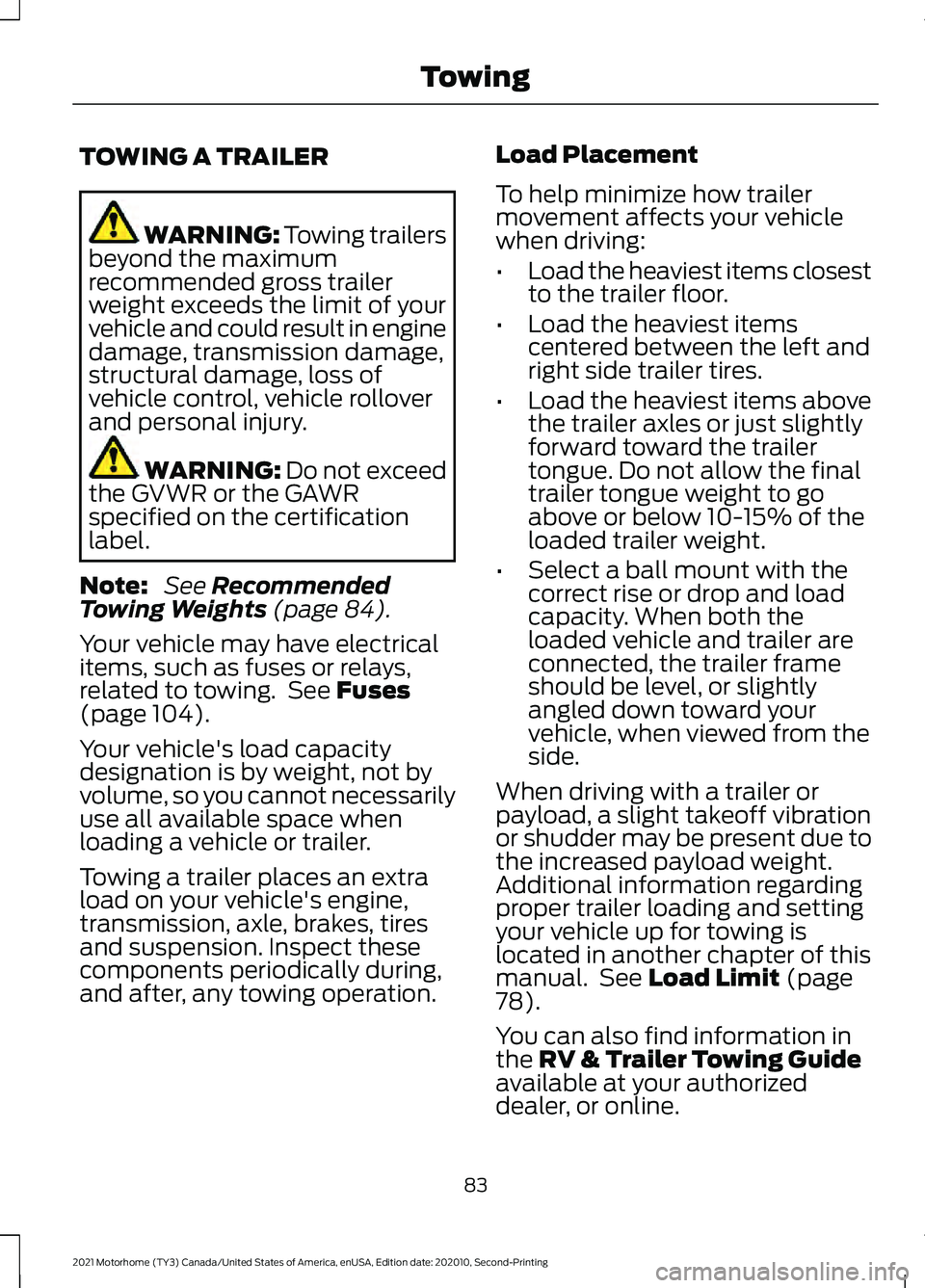 FORD F-53 2021 Owners Manual TOWING A TRAILER
WARNING: Towing trailers
beyond the maximum
recommended gross trailer
weight exceeds the limit of your
vehicle and could result in engine
damage, transmission damage,
structural damag FORD F-53 2021 Owners Manual TOWING A TRAILER
WARNING: Towing trailers
beyond the maximum
recommended gross trailer
weight exceeds the limit of your
vehicle and could result in engine
damage, transmission damage,
structural damag