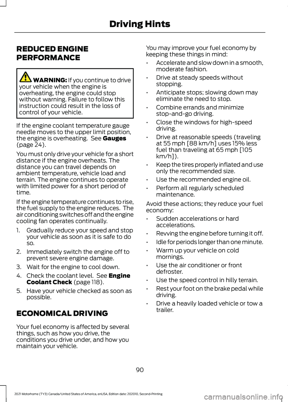 FORD F-53 2021  Owners Manual REDUCED ENGINE
PERFORMANCE
WARNING: If you continue to drive
your vehicle when the engine is
overheating, the engine could stop
without warning. Failure to follow this
instruction could result in the 