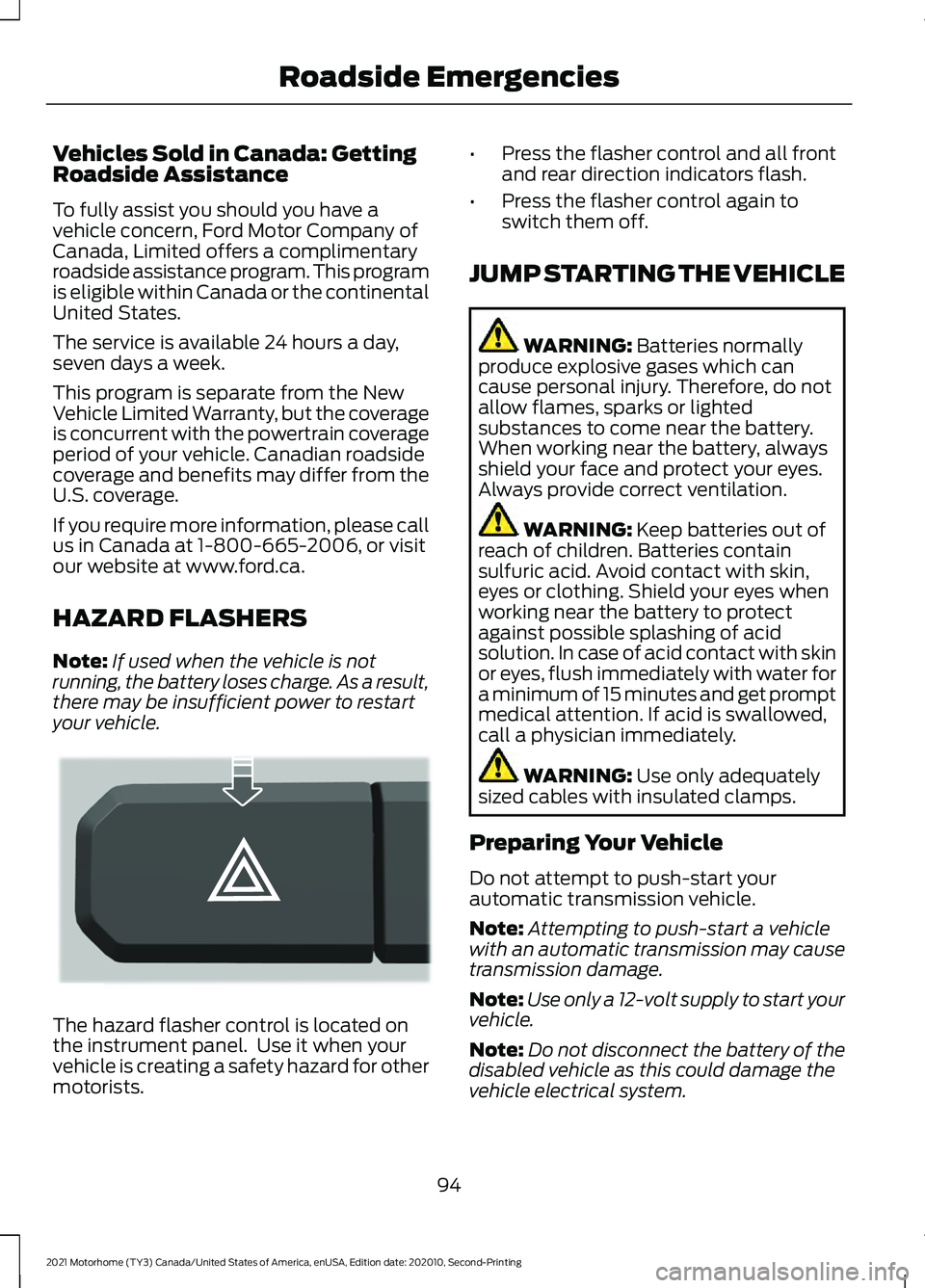 FORD F-53 2021 Owners Manual Vehicles Sold in Canada: Getting
Roadside Assistance
To fully assist you should you have a
vehicle concern, Ford Motor Company of
Canada, Limited offers a complimentary
roadside assistance program. Th FORD F-53 2021 Owners Manual Vehicles Sold in Canada: Getting
Roadside Assistance
To fully assist you should you have a
vehicle concern, Ford Motor Company of
Canada, Limited offers a complimentary
roadside assistance program. Th