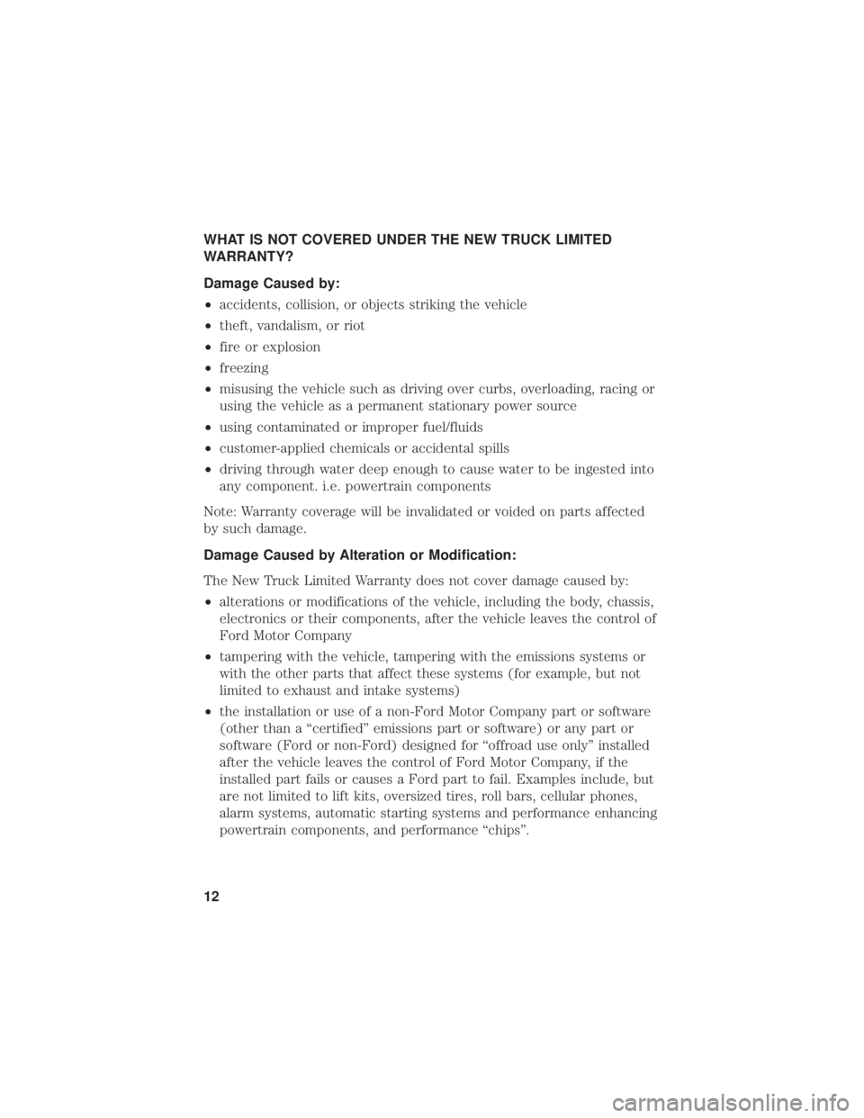 FORD F-53 2021  Warranty Guide WHAT IS NOT COVERED UNDER THE NEW TRUCK LIMITED
WARRANTY?
Damage Caused by:
•accidents, collision, or objects striking the vehicle
• theft, vandalism, or riot
• fire or explosion
• freezing
