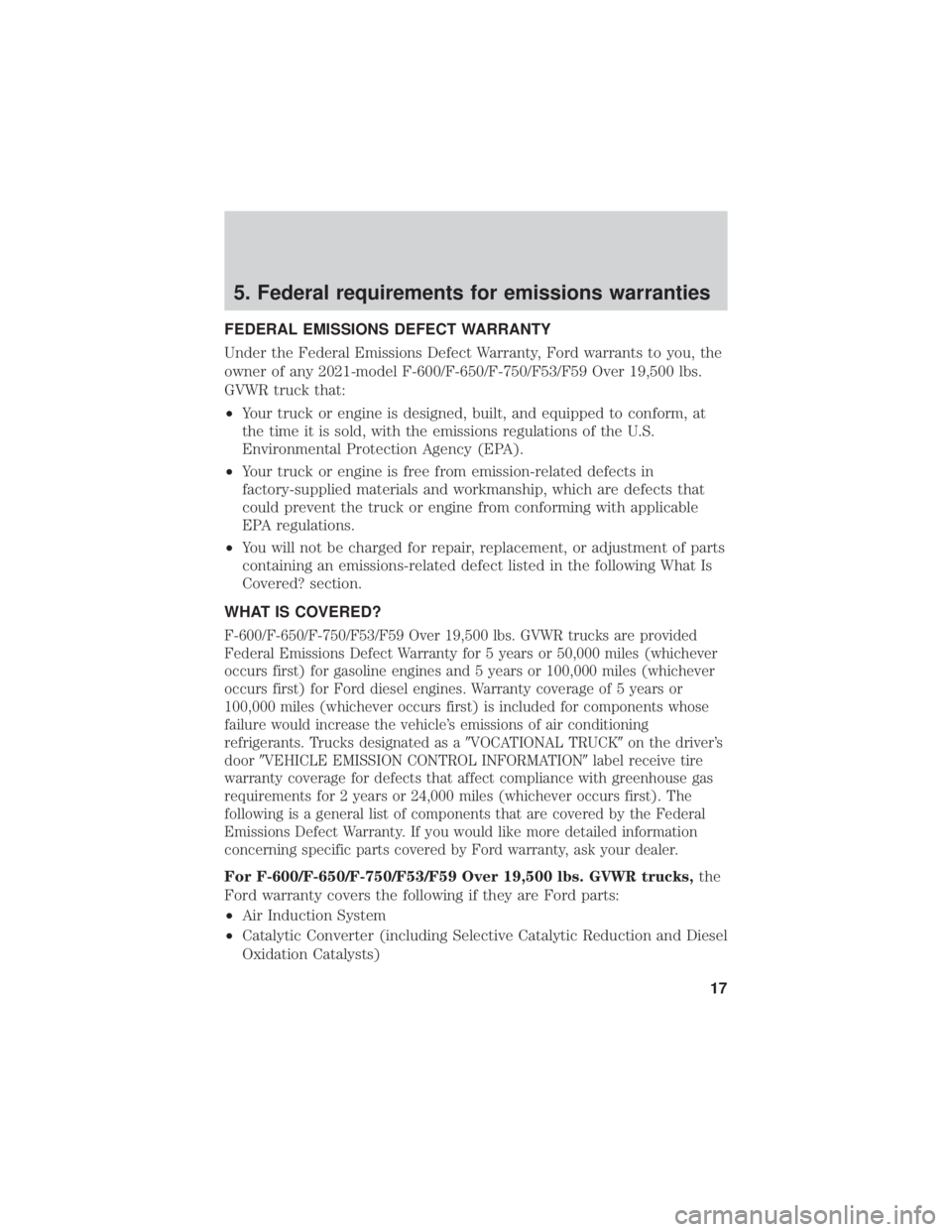 FORD F-53 2021 Warranty Guide 5. Federal requirements for emissions warranties
FEDERAL EMISSIONS DEFECT WARRANTY
Under the Federal Emissions Defect Warranty, Ford warrants to you, the
owner of any 2021-model F-600/F-650/F-750/F53/ FORD F-53 2021 Warranty Guide 5. Federal requirements for emissions warranties
FEDERAL EMISSIONS DEFECT WARRANTY
Under the Federal Emissions Defect Warranty, Ford warrants to you, the
owner of any 2021-model F-600/F-650/F-750/F53/