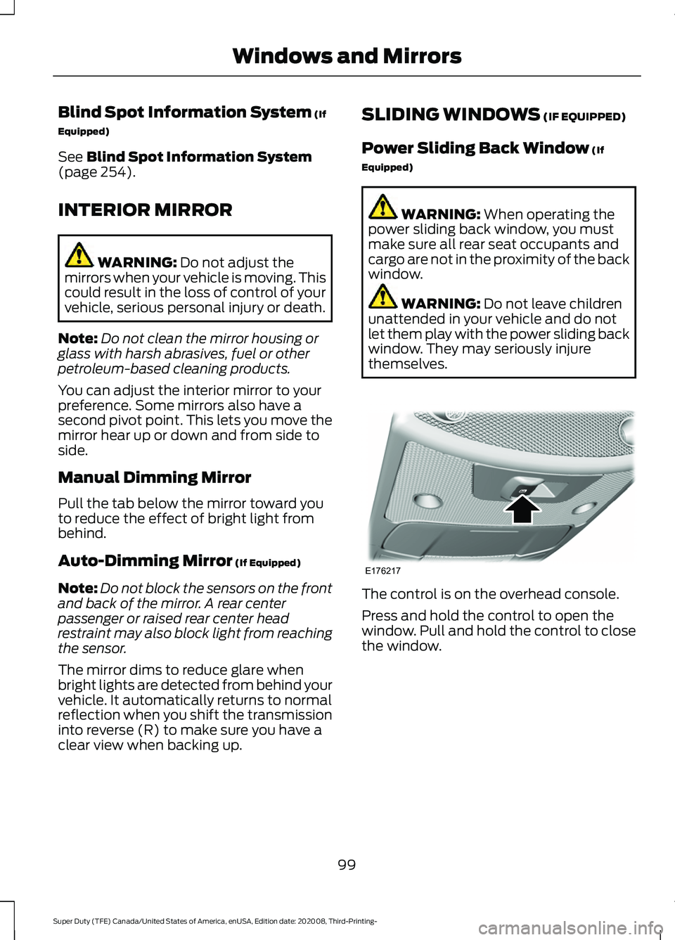 FORD F-550 2021 Owners Manual Blind Spot Information System (If
Equipped)
See
Blind Spot Information System
(page 254).
INTERIOR MIRROR WARNING:
Do not adjust the
mirrors when your vehicle is moving. This
could result in the los FORD F-550 2021 Owners Manual Blind Spot Information System (If
Equipped)
See
Blind Spot Information System
(page 254).
INTERIOR MIRROR WARNING:
Do not adjust the
mirrors when your vehicle is moving. This
could result in the los