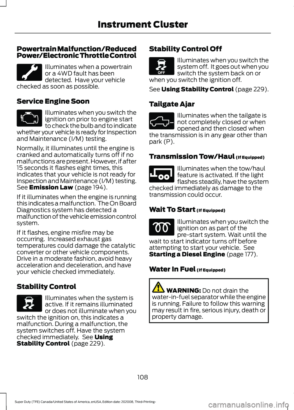 FORD F-550 2021 Owners Manual Powertrain Malfunction/Reduced
Power/Electronic Throttle Control
Illuminates when a powertrain
or a 4WD fault has been
detected. Have your vehicle
checked as soon as possible.
Service Engine Soon Ill FORD F-550 2021 Owners Manual Powertrain Malfunction/Reduced
Power/Electronic Throttle Control
Illuminates when a powertrain
or a 4WD fault has been
detected. Have your vehicle
checked as soon as possible.
Service Engine Soon Ill