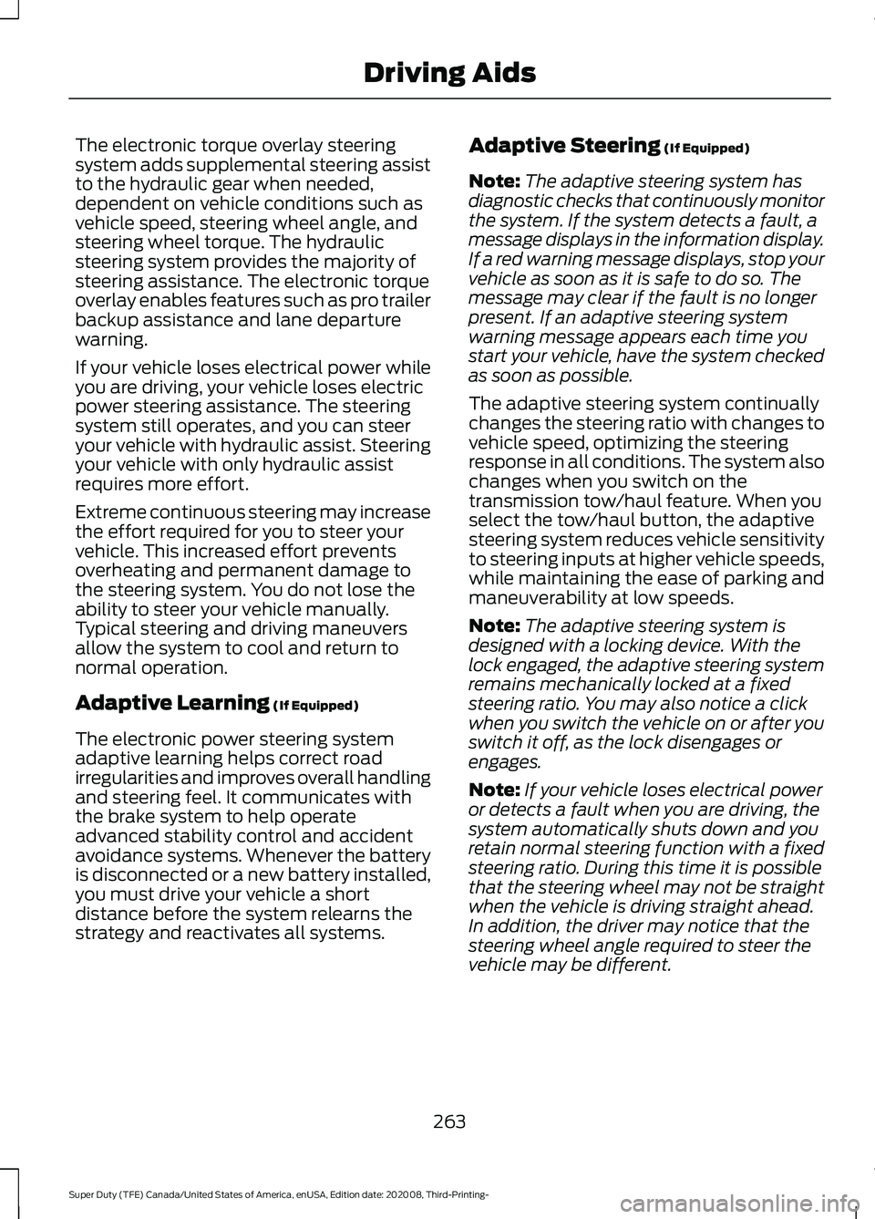 FORD F-550 2021 Owners Manual The electronic torque overlay steering
system adds supplemental steering assist
to the hydraulic gear when needed,
dependent on vehicle conditions such as
vehicle speed, steering wheel angle, and
stee FORD F-550 2021 Owners Manual The electronic torque overlay steering
system adds supplemental steering assist
to the hydraulic gear when needed,
dependent on vehicle conditions such as
vehicle speed, steering wheel angle, and
stee