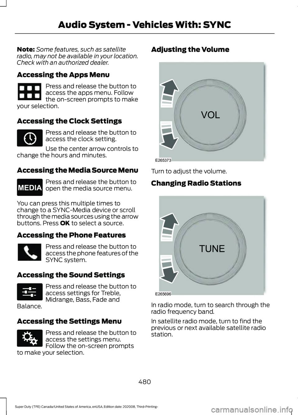 FORD F-550 2021  Owners Manual Note:
Some features, such as satellite
radio, may not be available in your location.
Check with an authorized dealer.
Accessing the Apps Menu Press and release the button to
access the apps menu. Foll