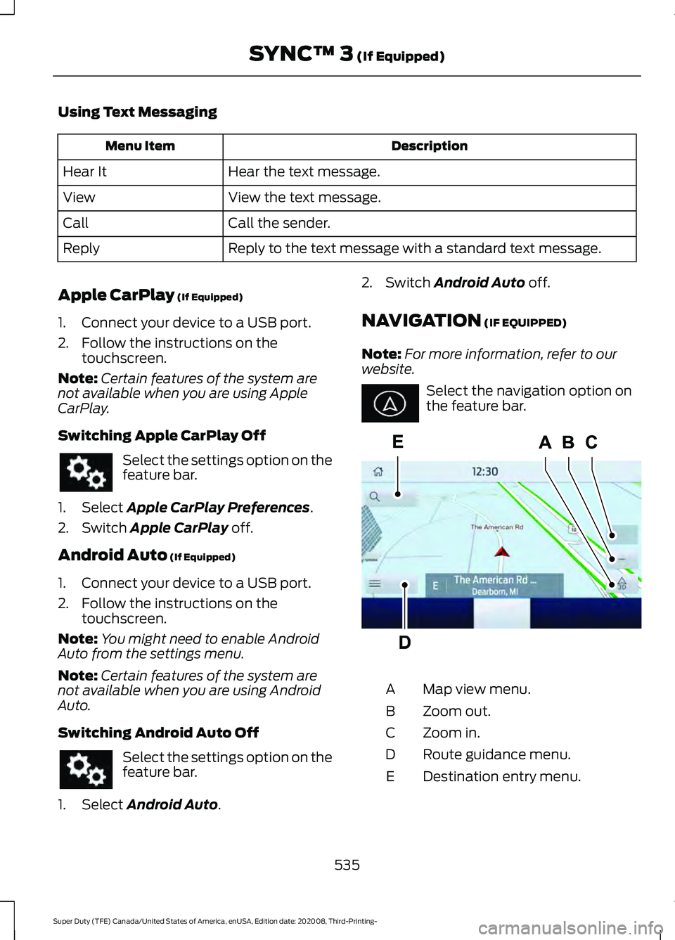 FORD F-550 2021 Owners Manual Using Text Messaging
Description
Menu Item
Hear the text message.
Hear It
View the text message.
View
Call the sender.
Call
Reply to the text message with a standard text message.
Reply
Apple CarPlay FORD F-550 2021 Owners Manual Using Text Messaging
Description
Menu Item
Hear the text message.
Hear It
View the text message.
View
Call the sender.
Call
Reply to the text message with a standard text message.
Reply
Apple CarPlay