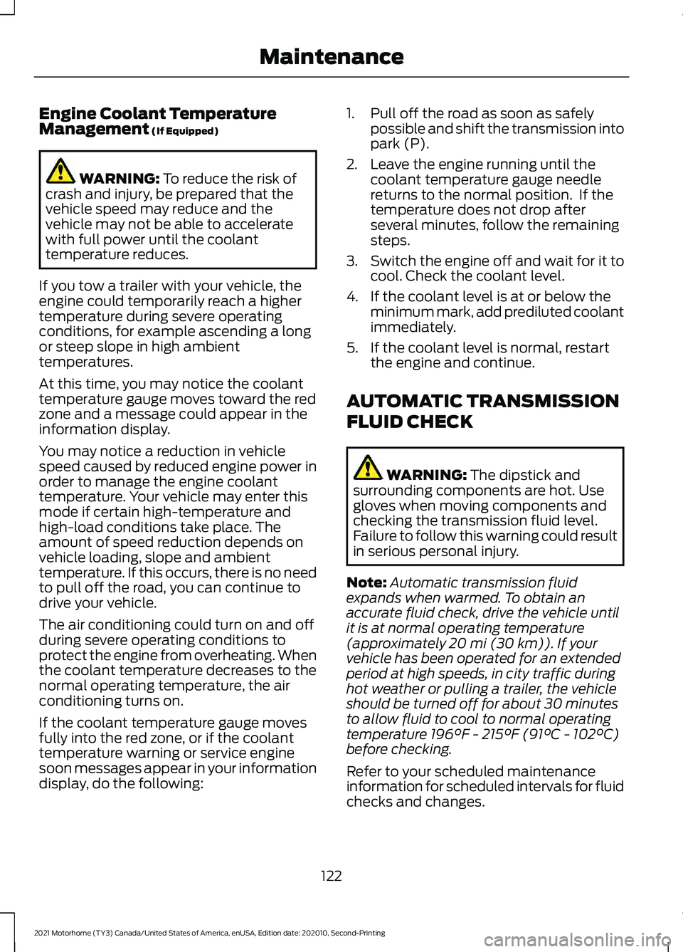 FORD F-59 2021  Owners Manual Engine Coolant Temperature
Management (If Equipped)
WARNING: 
To reduce the risk of
crash and injury, be prepared that the
vehicle speed may reduce and the
vehicle may not be able to accelerate
with f