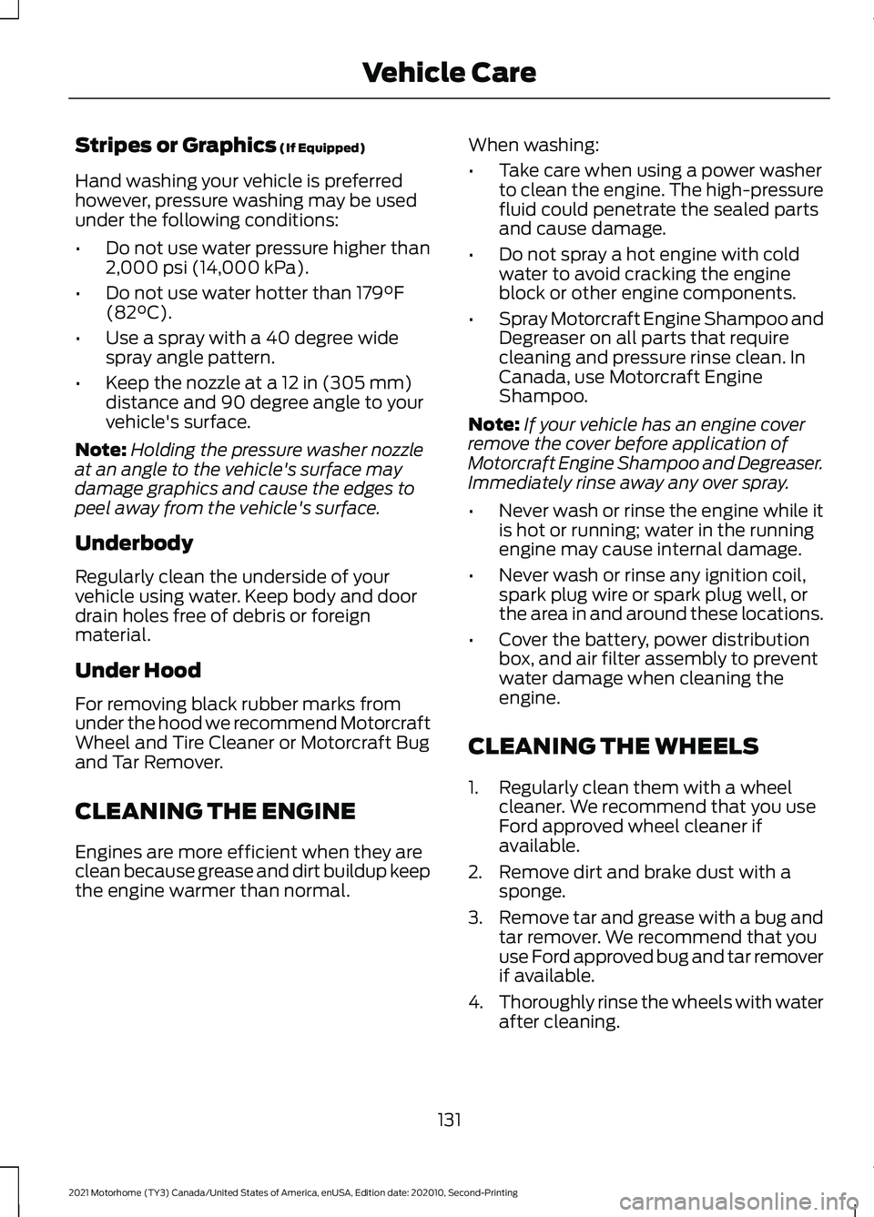 FORD F-59 2021 Owners Manual Stripes or Graphics (If Equipped)
Hand washing your vehicle is preferred
however, pressure washing may be used
under the following conditions:
• Do not use water pressure higher than
2,000 psi (14,0 FORD F-59 2021 Owners Manual Stripes or Graphics (If Equipped)
Hand washing your vehicle is preferred
however, pressure washing may be used
under the following conditions:
• Do not use water pressure higher than
2,000 psi (14,0