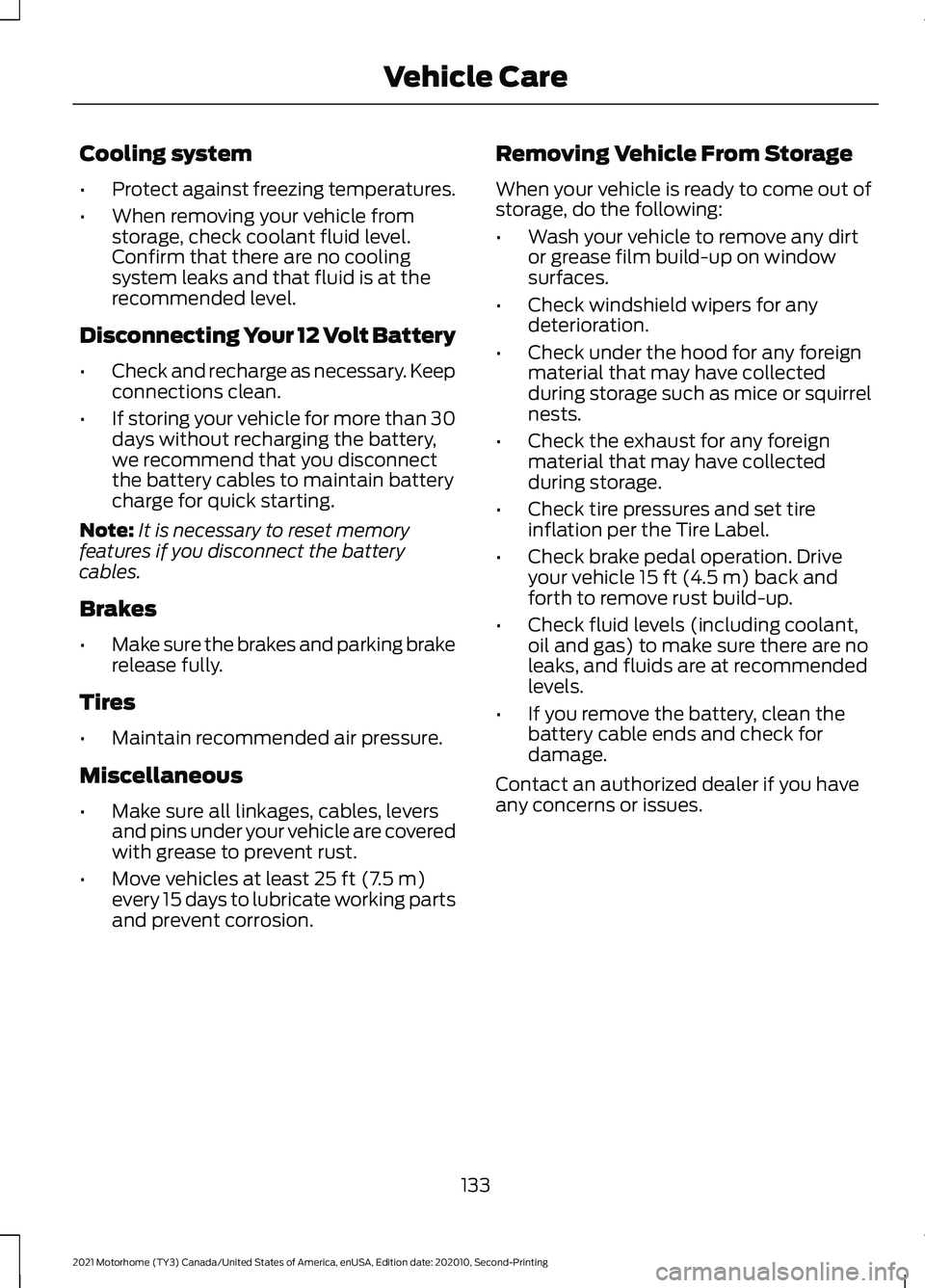 FORD F-59 2021  Owners Manual Cooling system
•
Protect against freezing temperatures.
• When removing your vehicle from
storage, check coolant fluid level.
Confirm that there are no cooling
system leaks and that fluid is at th