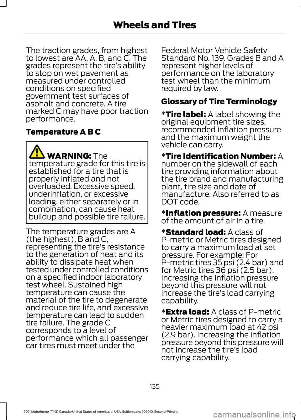 FORD F-59 2021  Owners Manual The traction grades, from highest
to lowest are AA, A, B, and C. The
grades represent the tire
’s ability
to stop on wet pavement as
measured under controlled
conditions on specified
government test