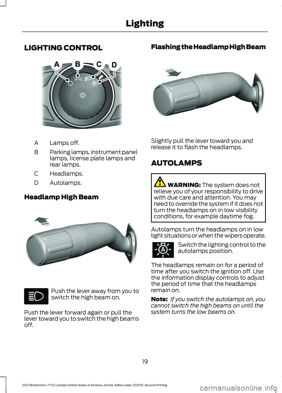 FORD F-59 2021  Owners Manual LIGHTING CONTROL
Lamps off.
A
Parking lamps, instrument panel
lamps, license plate lamps and
rear lamps.
B
Headlamps.
C
Autolamps.
D
Headlamp High Beam Push the lever away from you to
switch the high 