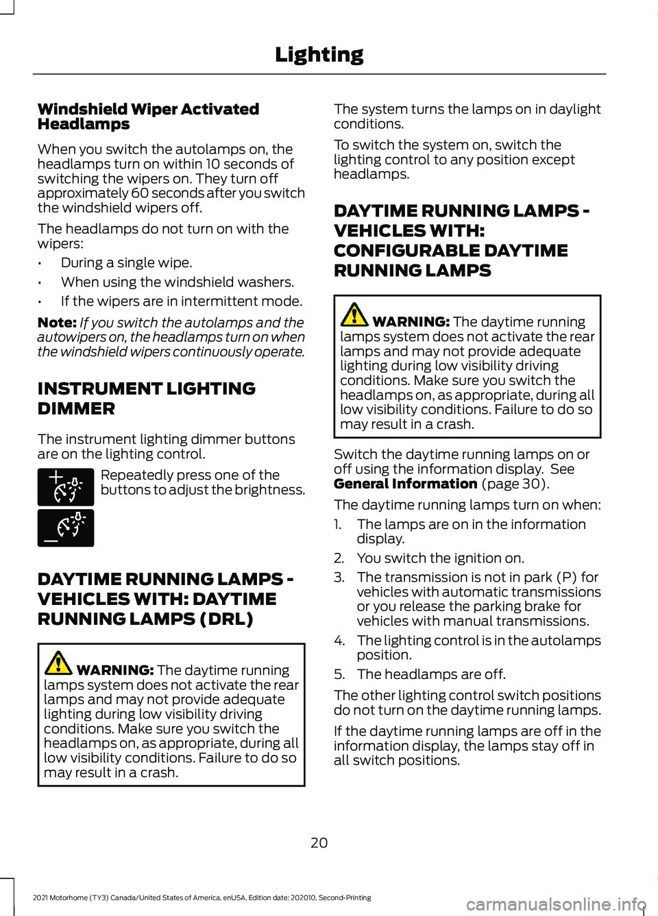 FORD F-59 2021  Owners Manual Windshield Wiper Activated
Headlamps
When you switch the autolamps on, the
headlamps turn on within 10 seconds of
switching the wipers on. They turn off
approximately 60 seconds after you switch
the w