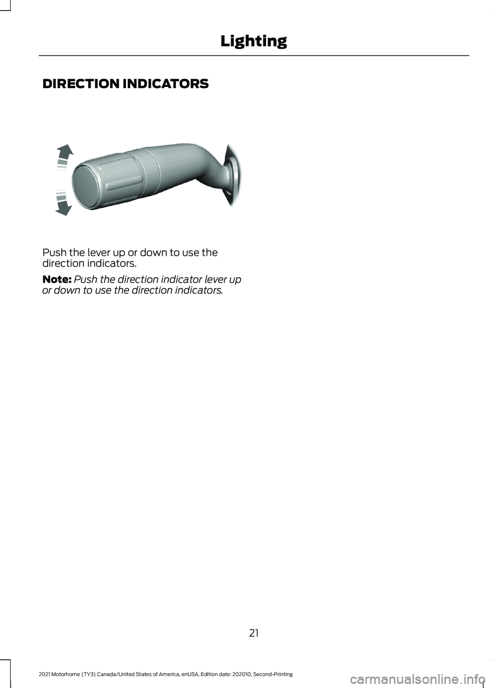 FORD F-59 2021 Owners Manual DIRECTION INDICATORS
Push the lever up or down to use the
direction indicators.
Note:
Push the direction indicator lever up
or down to use the direction indicators.
21
2021 Motorhome (TY3) Canada/Unit