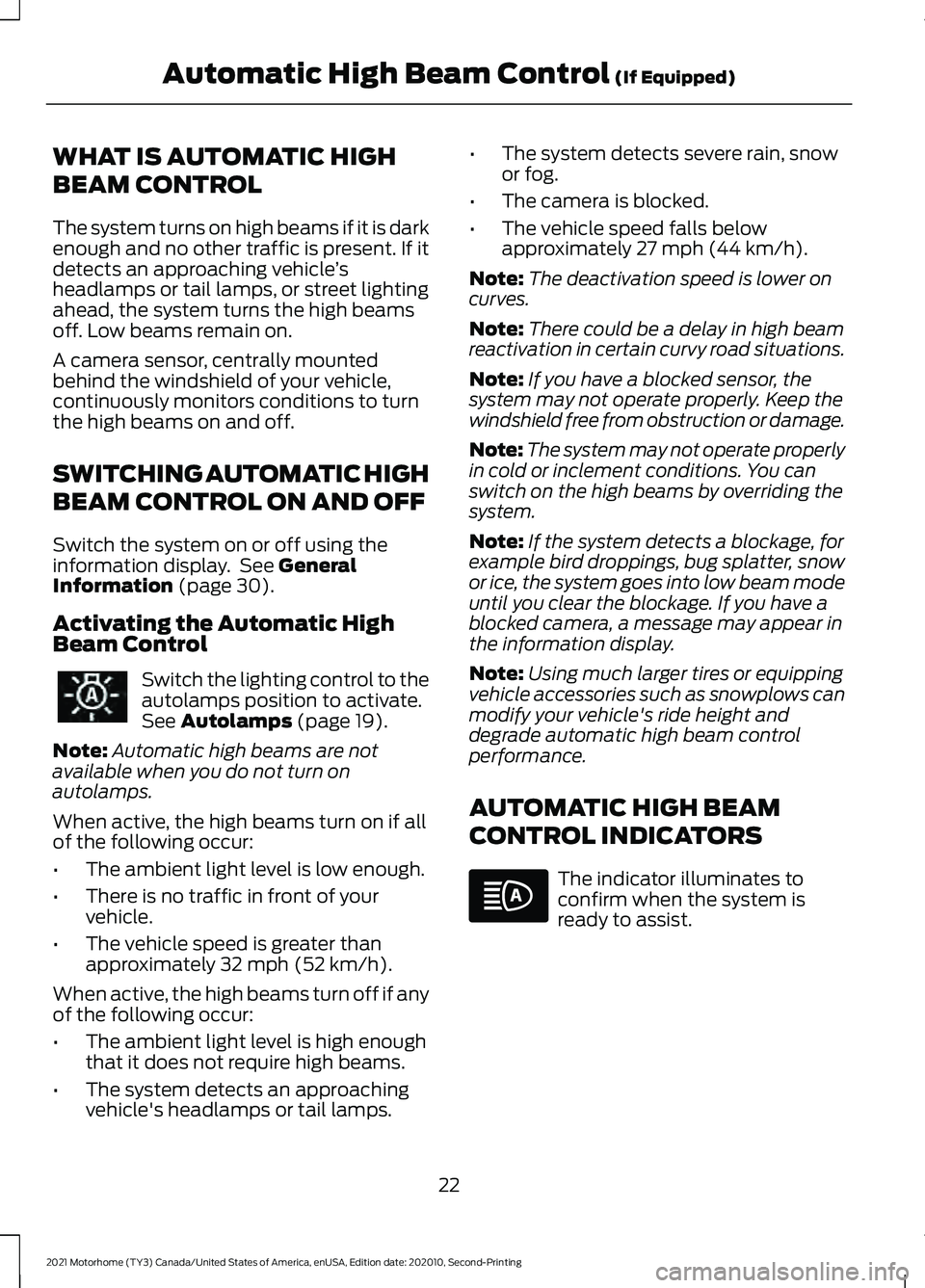 FORD F-59 2021 Owners Manual WHAT IS AUTOMATIC HIGH
BEAM CONTROL
The system turns on high beams if it is dark
enough and no other traffic is present. If it
detects an approaching vehicle
’s
headlamps or tail lamps, or street li FORD F-59 2021 Owners Manual WHAT IS AUTOMATIC HIGH
BEAM CONTROL
The system turns on high beams if it is dark
enough and no other traffic is present. If it
detects an approaching vehicle
’s
headlamps or tail lamps, or street li