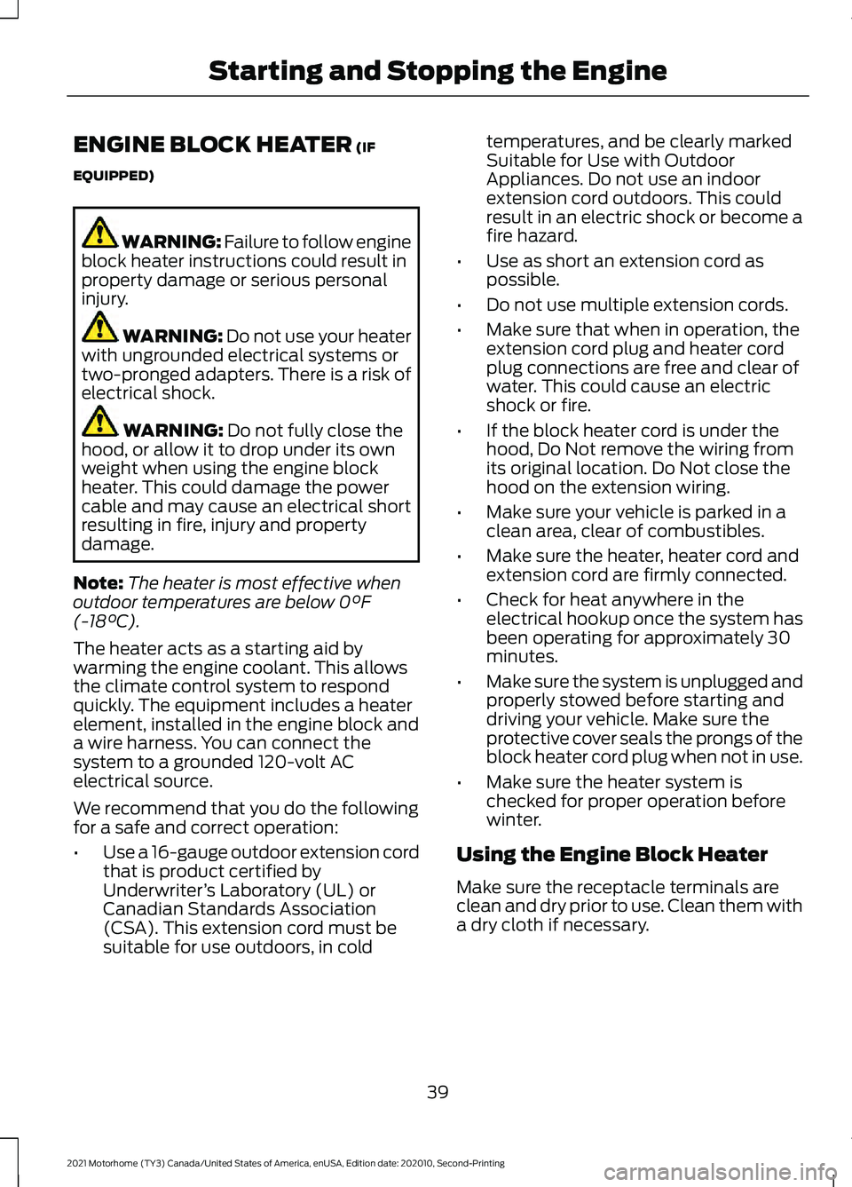FORD F-59 2021 Owners Manual ENGINE BLOCK HEATER (IF
EQUIPPED) WARNING:
Failure to follow engine
block heater instructions could result in
property damage or serious personal
injury. WARNING: Do not use your heater
with unground FORD F-59 2021 Owners Manual ENGINE BLOCK HEATER (IF
EQUIPPED) WARNING:
Failure to follow engine
block heater instructions could result in
property damage or serious personal
injury. WARNING: Do not use your heater
with unground