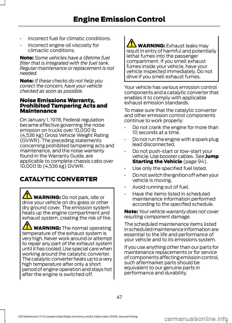 FORD F-59 2021 User Guide •
Incorrect fuel for climatic conditions.
• Incorrect engine oil viscosity for
climactic conditions.
Note: Some vehicles have a lifetime fuel
filter that is integrated with the fuel tank.
Regular FORD F-59 2021 User Guide •
Incorrect fuel for climatic conditions.
• Incorrect engine oil viscosity for
climactic conditions.
Note: Some vehicles have a lifetime fuel
filter that is integrated with the fuel tank.
Regular