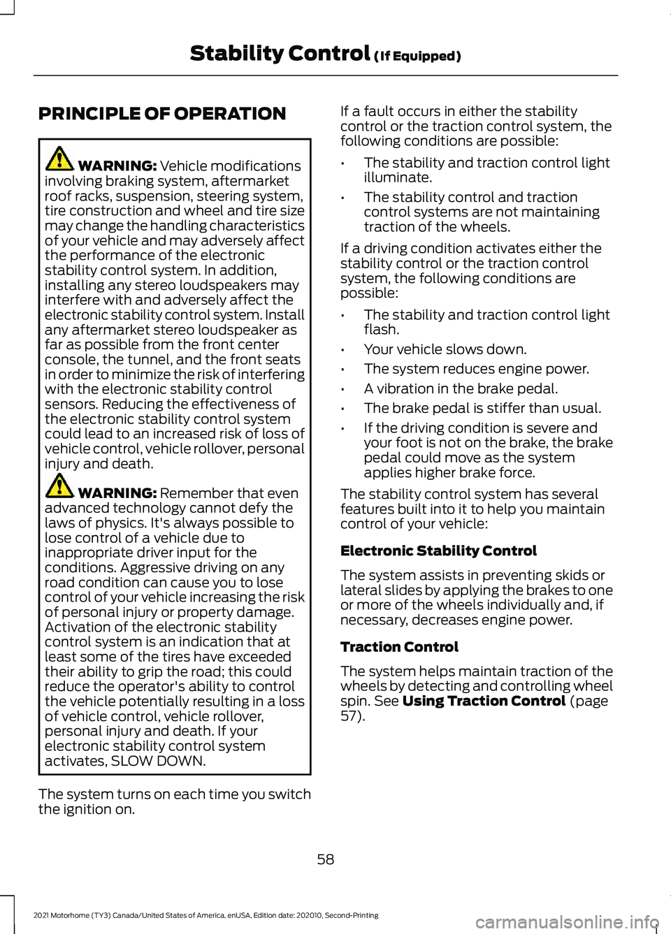 FORD F-59 2021 Owners Manual PRINCIPLE OF OPERATION
WARNING: Vehicle modifications
involving braking system, aftermarket
roof racks, suspension, steering system,
tire construction and wheel and tire size
may change the handling c FORD F-59 2021 Owners Manual PRINCIPLE OF OPERATION
WARNING: Vehicle modifications
involving braking system, aftermarket
roof racks, suspension, steering system,
tire construction and wheel and tire size
may change the handling c