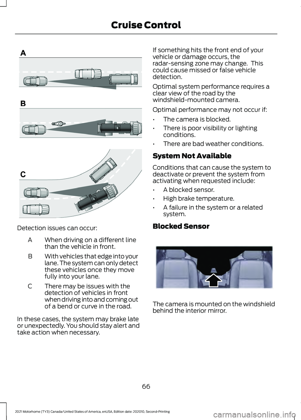 FORD F-59 2021 Owners Manual Detection issues can occur:
When driving on a different line
than the vehicle in front.
A
With vehicles that edge into your
lane. The system can only detect
these vehicles once they move
fully into yo FORD F-59 2021 Owners Manual Detection issues can occur:
When driving on a different line
than the vehicle in front.
A
With vehicles that edge into your
lane. The system can only detect
these vehicles once they move
fully into yo