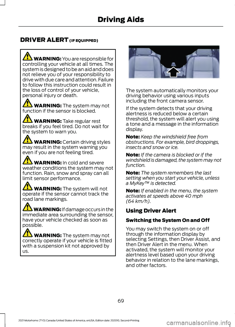 FORD F-59 2021 Owners Manual DRIVER ALERT (IF EQUIPPED)
WARNING: You are responsible for
controlling your vehicle at all times. The
system is designed to be an aid and does
not relieve you of your responsibility to
drive with due FORD F-59 2021 Owners Manual DRIVER ALERT (IF EQUIPPED)
WARNING: You are responsible for
controlling your vehicle at all times. The
system is designed to be an aid and does
not relieve you of your responsibility to
drive with due