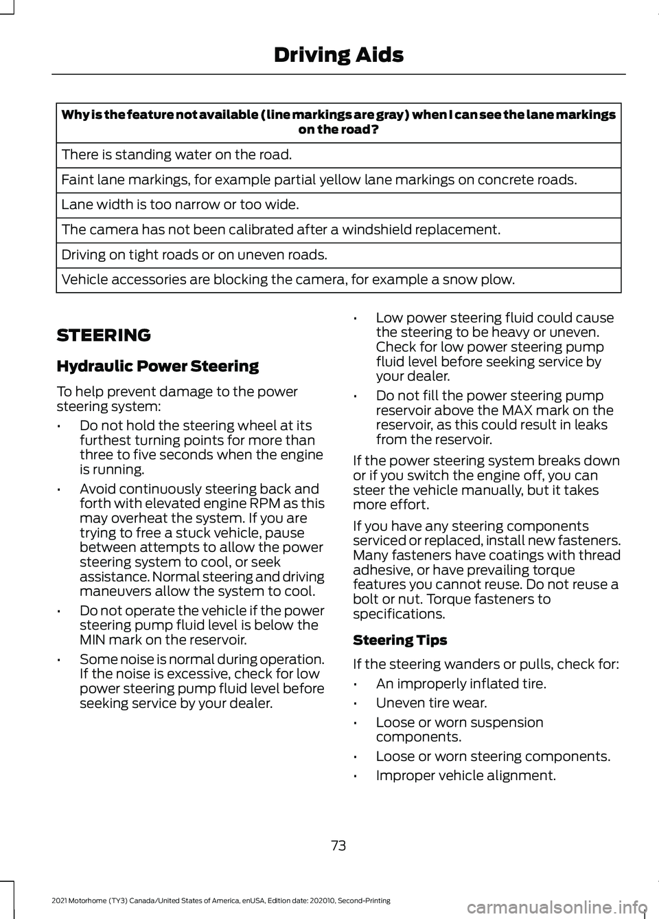 FORD F-59 2021 User Guide Why is the feature not available (line markings are gray) when I can see the lane markings
on the road?
There is standing water on the road.
Faint lane markings, for example partial yellow lane markin FORD F-59 2021 User Guide Why is the feature not available (line markings are gray) when I can see the lane markings
on the road?
There is standing water on the road.
Faint lane markings, for example partial yellow lane markin