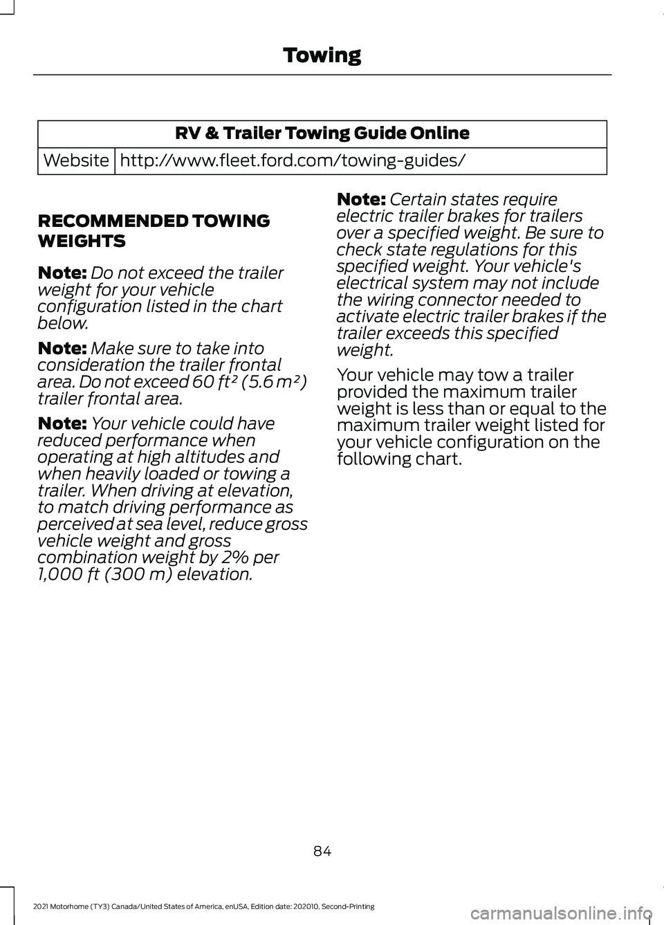 FORD F-59 2021 Manual Online RV & Trailer Towing Guide Online
http://www.fleet.ford.com/towing-guides/
Website
RECOMMENDED TOWING
WEIGHTS
Note: Do not exceed the trailer
weight for your vehicle
configuration listed in the chart
b FORD F-59 2021 Manual Online RV & Trailer Towing Guide Online
http://www.fleet.ford.com/towing-guides/
Website
RECOMMENDED TOWING
WEIGHTS
Note: Do not exceed the trailer
weight for your vehicle
configuration listed in the chart
b