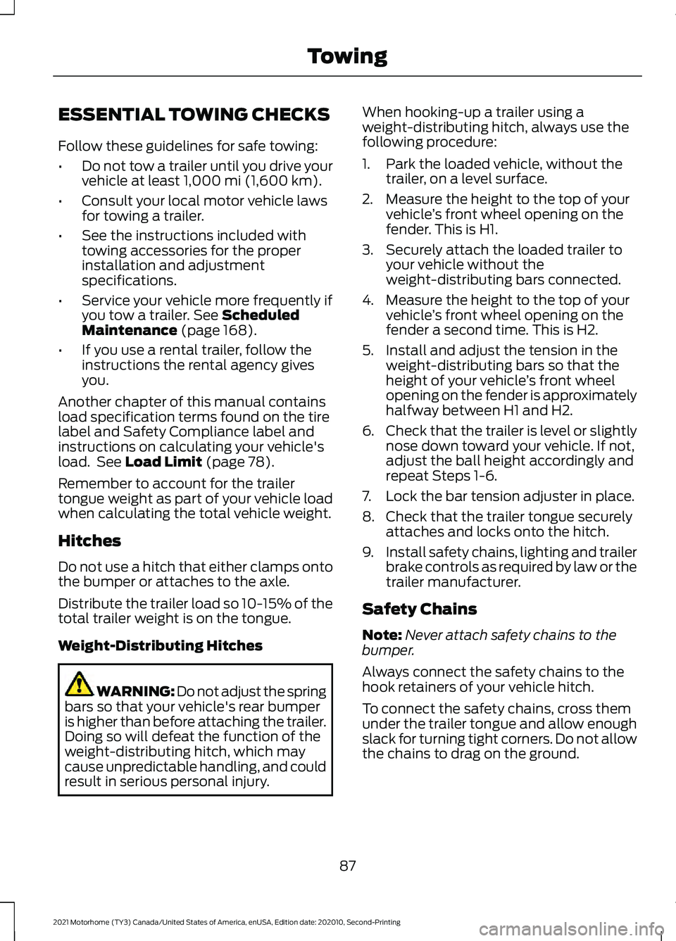 FORD F-59 2021 Owners Manual ESSENTIAL TOWING CHECKS
Follow these guidelines for safe towing:
•
Do not tow a trailer until you drive your
vehicle at least 1,000 mi (1,600 km).
• Consult your local motor vehicle laws
for towin FORD F-59 2021 Owners Manual ESSENTIAL TOWING CHECKS
Follow these guidelines for safe towing:
•
Do not tow a trailer until you drive your
vehicle at least 1,000 mi (1,600 km).
• Consult your local motor vehicle laws
for towin