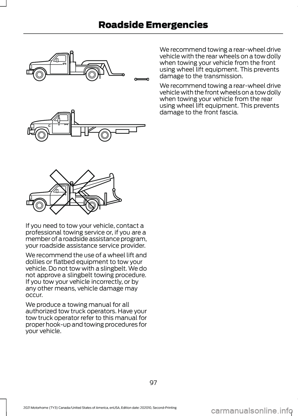 FORD F-59 2021  Owners Manual If you need to tow your vehicle, contact a
professional towing service or, if you are a
member of a roadside assistance program,
your roadside assistance service provider.
We recommend the use of a wh