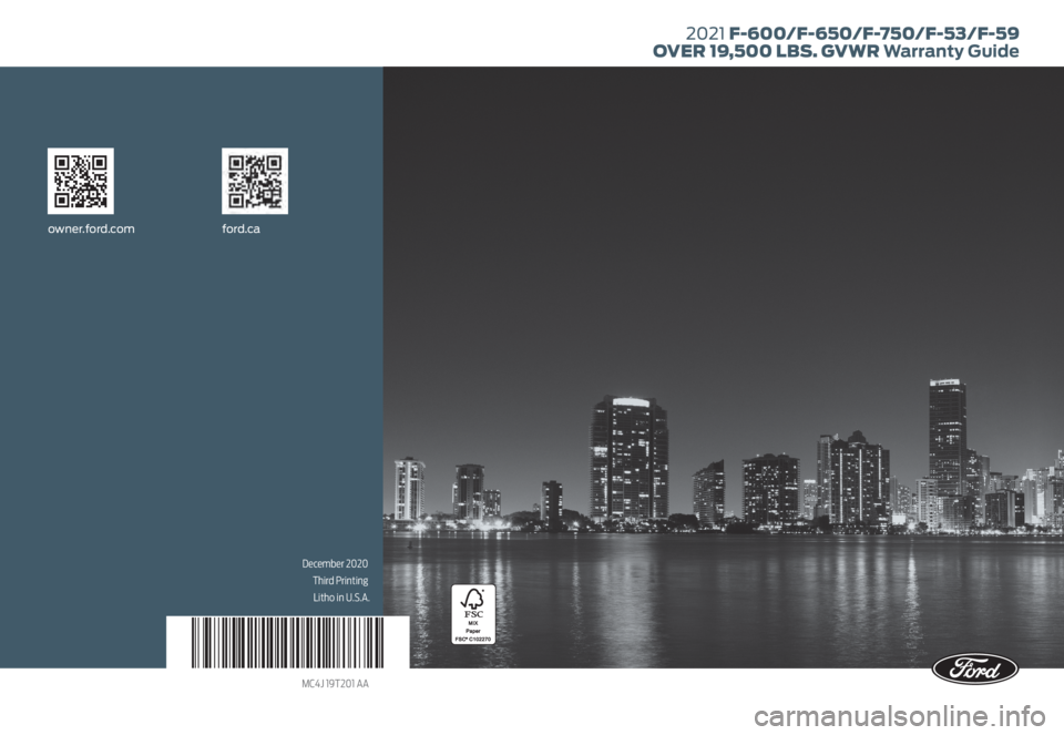 FORD F-59 2021 Warranty Guide December 2020 Third PrintingLitho in U.S.A.
MC4J 19T201 AA
2021 F-600/F-650/F-750/F-53/F-59
OVER 19,500 LBS. GVWR Warranty Guide
owner.ford.com ford.ca FORD F-59 2021 Warranty Guide December 2020 Third PrintingLitho in U.S.A.
MC4J 19T201 AA
2021 F-600/F-650/F-750/F-53/F-59
OVER 19,500 LBS. GVWR Warranty Guide
owner.ford.com ford.ca