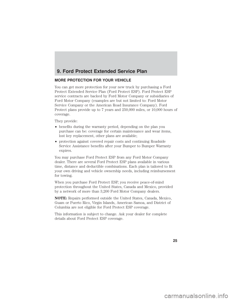 FORD F-59 2021 Warranty Guide 9. Ford Protect Extended Service Plan
MORE PROTECTION FOR YOUR VEHICLE
You can get more protection for your new truck by purchasing a Ford
Protect Extended Service Plan (Ford Protect ESP). Ford Protec FORD F-59 2021 Warranty Guide 9. Ford Protect Extended Service Plan
MORE PROTECTION FOR YOUR VEHICLE
You can get more protection for your new truck by purchasing a Ford
Protect Extended Service Plan (Ford Protect ESP). Ford Protec